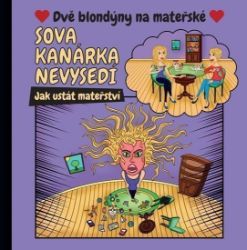 Sova kanárka nevysedí - Jak ustát mateřství - Humor a satira Sova kanárka nevysedí - Jak ustát mateřství