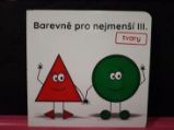Barevně pro nejmenší III. - tvary - Leporela pro děti Barevně pro nejmenší III. - tvary