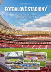 Fotbalové stadiony - Historie, fakta a příběhy evropských stadionů 2