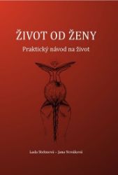 Život od ženy - Praktický návod na život - Lada Stehnová - Psychologie Život od ženy - Praktický návod na život