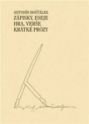 Zápisky, eseje, hra, verše, krátké prózy - Antonín Hošťálek - Česká a slovenská beletrie Zápisky, eseje, hra, verše, krátké prózy
