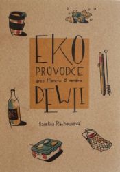 Eko průvodce aneb Planetu B nemáme - Karolína Rathousová - Životní prostředí a ekologie Eko průvodce aneb Planetu B nemáme