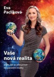 Vaše nová realita - Eva Paclíková - Esoterika a duchovno Vaše nová realita