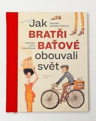 Jak bratři Baťové obouvali svět - Markéta Pilátová - Slovenské knihy pro děti Jak bratři Baťové obouvali svět