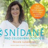 Snídaně pro celodenní pohodu - Nicole Lukášková - Kuchařky a nápoje Snídaně pro celodenní pohodu