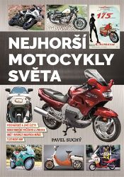 Nejhorší motocykly světa - Vizionářské a jiné úlety, konstrukční průsvihy a zmetky, oběti - Pavel Suchý - Motorky Nejhorší motocykly světa