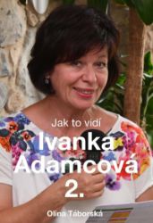 Jak to vidí Ivanka Adamcová 2. - Olina Táborská - Esoterika a duchovno Jak to vidí Ivanka Adamcová 2.