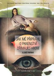 Jak mě připravil o panenství Dřímající hrom a jiné povídky - Dana Emingerová,Monika Hodáčová,Miroslav Tichý,David Vávra,Nataša Richterová,Bořivoj Beránek,Yakeen J. Helus - Česká a slovenská beletrie Jak mě připravil o panenství Dřímající hrom a jiné povídky