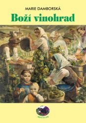 Boží vinohrad - Marie Damborská - Česká a slovenská beletrie Boží vinohrad