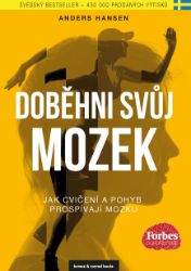 Doběhni svůj mozek - Jak cvičení a pohyb prospívají mozku Doběhni svůj mozek - Jak cvičení a pohyb prospívají mozku