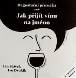 Degustační příručka aneb jak přijít vínu na jméno - Ivo Dvořák,Jan Stávek - Nápoje Degustační příručka aneb jak přijít vínu na jméno