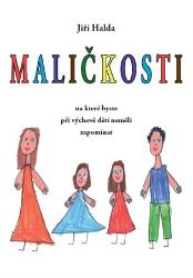 Maličkosti, na které byste při výchově dětí neměli zapomínat - Jiří Halda - Partnerské vztahy Maličkosti, na které byste při výchově dětí neměli zapomínat