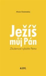 Ježíš můj Pán - Alvaro Grammatica - Esoterika a duchovno Ježíš můj Pán
