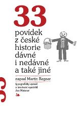 33 povídek z české historie dávné i nedávné a také jiné - Martin Regner,Jan Meisner - Česká a slovenská beletrie 33 povídek z české historie dávné i nedávné a také jiné