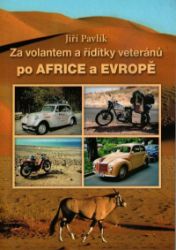 Za volantem a řídítky veteránů po Africe a Evropě - Jiří Pavlík - Cestopisy Evropa Za volantem a řídítky veteránů po Africe a Evropě