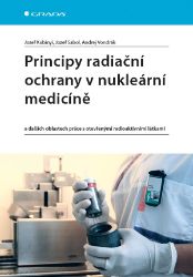 Principy radiační ochrany v nukleární medicíně Principy radiační ochrany v nukleární medicíně