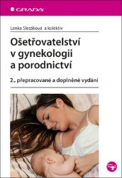 Ošetřovatelství v gynekologii a porodnictví - kolektiv autorů,Lenka Slezáková,Petra Kaduchová,Martina Andrésová,Monika Roučová,Eva Staroštíková - Medicína a lékařství Ošetřovatelství v gynekologii a porodnictví