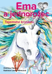 Ema a jednorožec – Tajemství krystalu - Oldřiška Ciprová - Pohádky pro děti Ema a jednorožec - Tajemství krystalu