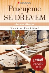 Pracujeme se dřevem - Martin Patřičný - Ruční práce Pracujeme se dřevem
