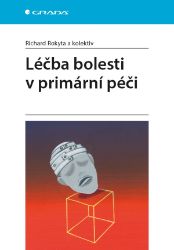 Léčba bolesti v primární péči - kolektiv autorů,Richard Rokyta,Jan Lejčko,Josef Bednařík,Miloslav Kršiak,Jitka Fricová,František Neradilek - Zdraví, hubnutí a sport Léčba bolesti v primární péči