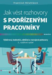 Jak vést rozhovory s podřízenými pracovníky - František Bělohlávek - Personalistika Jak vést rozhovory s podřízenými pracovníky