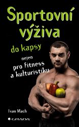 Sportovní výživa do kapsy - Ivan Mach - Zdravá výživa Sportovní výživa do kapsy