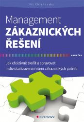 Management zákaznických řešení - Jak efektivně tvořit a spravovat individualizovaná řešení - Vít Chlebovský - Management Management zákaznických řešení
