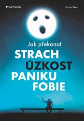 Jak překonat strach, úzkost, paniku a fobie - Doris Wolf - Stres a deprese Jak překonat strach, úzkost, paniku a fobie