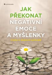 Jak překonat negativní emoce a myšlenky Jak překonat negativní emoce a myšlenky