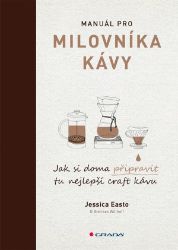 Manuál pro milovníka kávy - Andreas Willhoff,Jessica Easto - Nápoje Manuál pro milovníka kávy