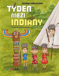 Týden mezi indiány - Zuzana Pospíšilová - Poznávání světa pro děti Týden mezi indiány
