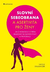 Slovní sebeobrana a asertivita pro ženy - Nicole Staudinger - Motivační knihy Slovní sebeobrana a asertivita pro ženy
