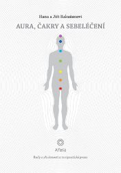 Aura, čakry a sebeléčení - Jiří Rakušan,Hana Rakušanová - Alternativní medicína Aura, čakry a sebeléčení