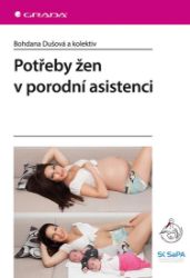 Potřeby žen v porodní asistenci - kolektiv autorů,Bohdana Dušová,Vladimíra Majdyšová,Martina Hermannová - Medicína a lékařství Potřeby žen v porodní asistenci