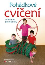 Pohádkové cvičení nejen pro předškoláky - Hana Volfová - Hry a aktivity s dětmi Pohádkové cvičení nejen pro předškoláky