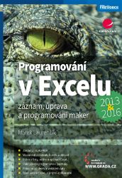 Programování v Excelu 2013 a 2016 - Záznam, úprava a programování maker - Marek Laurenčík - Počítače a internet Programování v Excelu 2013 a 2016