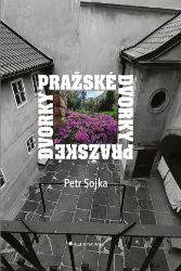 Pražské dvorky - Petr Sojka - Mapy a průvodci Pražské dvorky