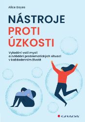 Nástroje proti úzkosti - Vyladění vaší mysli a zvládání problematických situací v každoden Nástroje proti úzkosti - Vyladění vaší mysli a zvládání problematických situací v každoden
