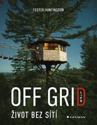Off Grid Life - Život bez sítí - Foster Huntington - Psychologie Off Grid Life - Život bez sítí
