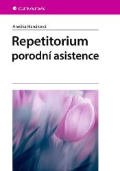 Repetitorium porodní asistence - Anežka Hanáková - SOŠ - odborné předměty Repetitorium porodní asistence