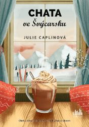 Chata ve Švýcarsku - Julie Caplin - Romány pro ženy Chata ve Švýcarsku