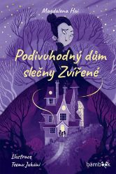 Podivuhodný dům slečny Zvířené - Magdalena Hai - Pohádky pro děti o zvířátkách Podivuhodný dům slečny Zvířené