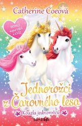 Jednorožci z Čarovného lesa - Kouzla jednorožců - Catherine Coe - Beletrie pro děti a mládež Jednorožci z Čarovného lesa - Kouzla jednorožců