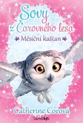 Sovy z Čarovného lesa - Měsíční kaštan - Catherine Coe - Beletrie pro děti a mládež Sovy z Čarovného lesa - Měsíční kaštan