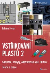Vstřikování plastů 2 - Lubomír Zeman - Naučná literatura Vstřikování plastů 2 - simulace, analýzy, odstraňování vad, 3D tisk: teorie a praxe