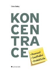 Koncentrace - Chris Bailey - Trénink mozku a paměti, sebezdokonalování Koncentrace