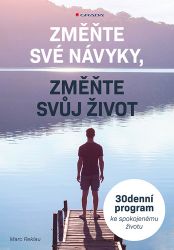 Změňte své návyky, změňte svůj život - 30denní program ke spokojenému životu Změňte své návyky, změňte svůj život - 30denní program ke spokojenému životu