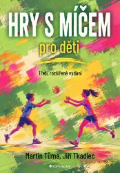 Hry s míčem pro děti - Martin Tůma,Jiří Tkadlec - Dětská literatura Hry s míčem pro děti
