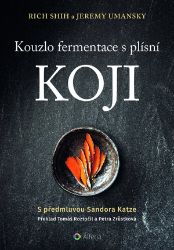 Kouzlo fermentace s plísní koji - Rich Shih,Jeremy Umansky - Výživa a zdravý životní styl Kouzlo fermentace s plísní koji