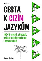 Cesta k cizím jazykům - 100+10 metod, strategií, cvičení a rad pro učitele i samostudium - Dagmar Sieglová - Populárně naučná literatura pro děti Cesta k cizím jazykům